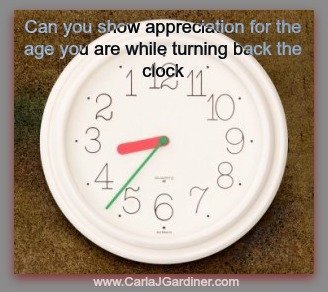 Can you show appreciation for the age you are while turning back the clock