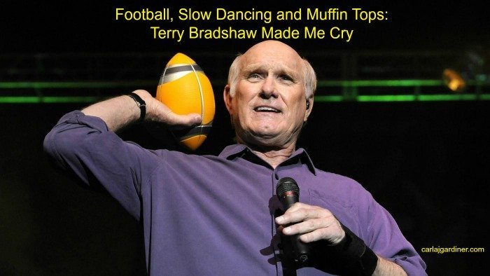 Football Slow Dancing and Muffin Tops Terry Bradshaw Made Me Cry