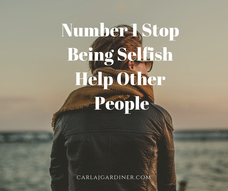 Number 1 Stop Being Selfish Help Other People
