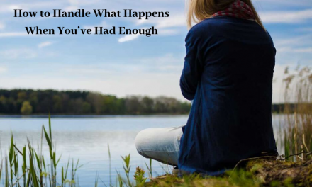 How to Handle What Happens When You’ve Had Enough