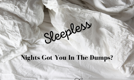 Sleepless Nights Got You In The Dumps?