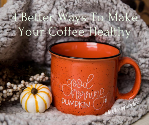 4 Better Ways To Make Your Coffee Healthy